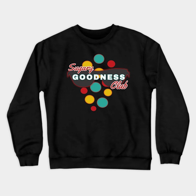 Sugary Goodness Club | Fun | Expressive | Crewneck Sweatshirt by FutureImaging